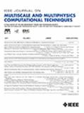 IEEE Journal on Multiscale and Multiphysics Computational Techniques《IEEE多尺度与多物理计算技术杂志》