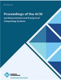 Proceedings of the ACM on Measurement and Analysis of Computing Systems《美国计算机学会计算系统测量与分析会刊》